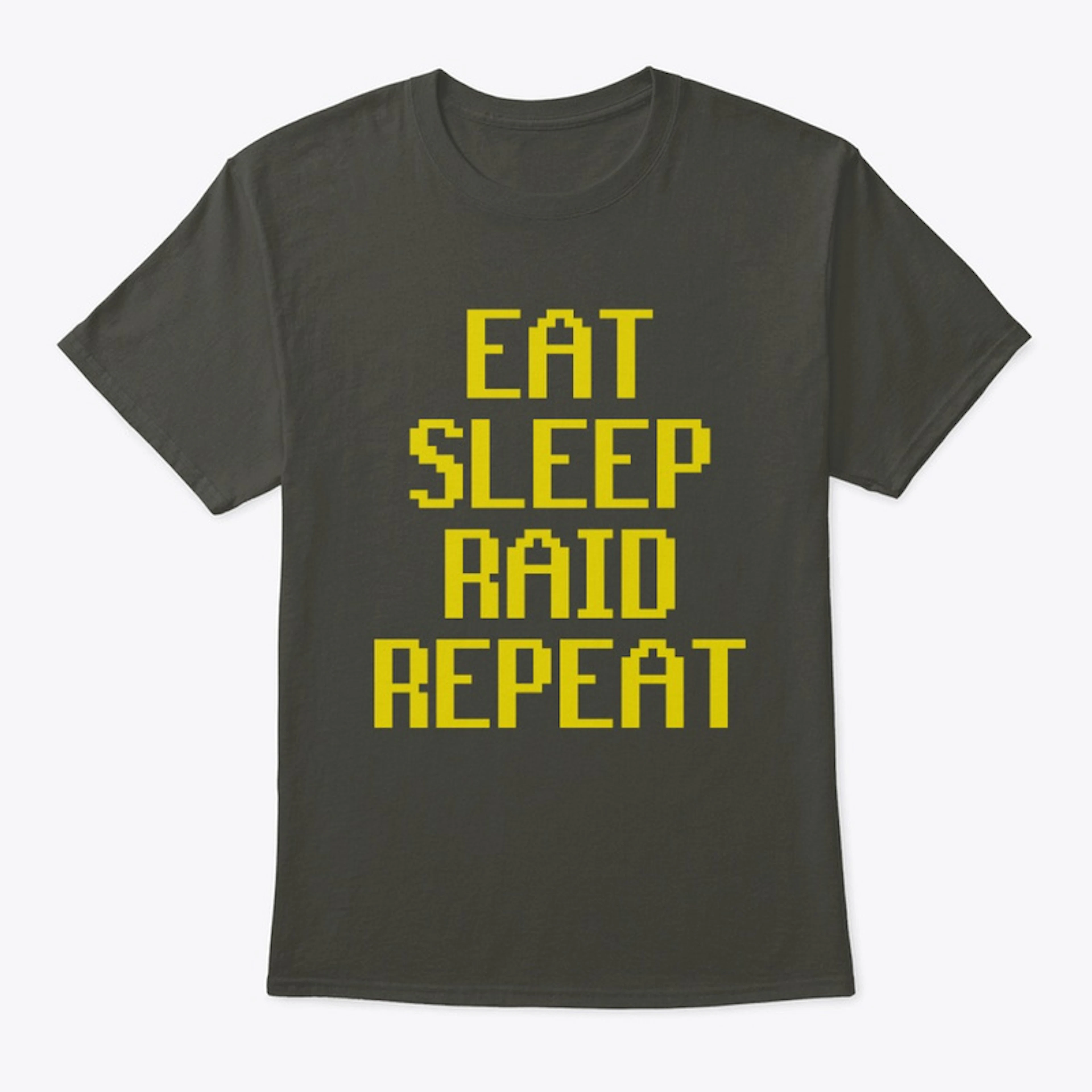 Eat. Sleep. Raid. Repeat.